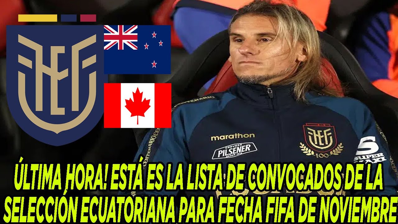 &Uacute;LTIMA HORA! EST&Aacute; ES LA LISTA DE CONVOCADOS DE LA SELECCI&Oacute;N ECUATORIANA PARA FECHA FIFA DE NOVIEMBRE