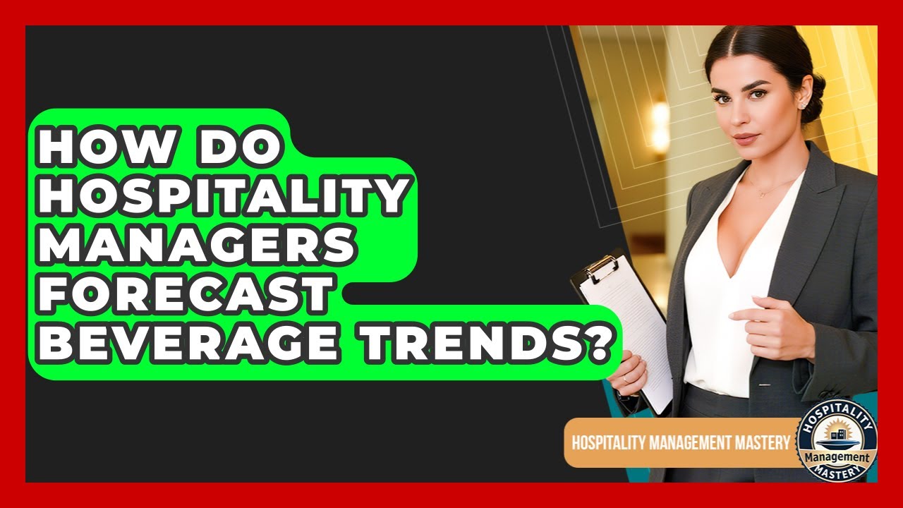 How Do Hospitality Managers Forecast Beverage Trends? - Hospitality Management Mastery