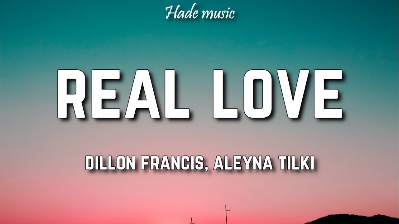 Dillon Francis - Real Love (Lyrics) ft. Aleyna Tilki