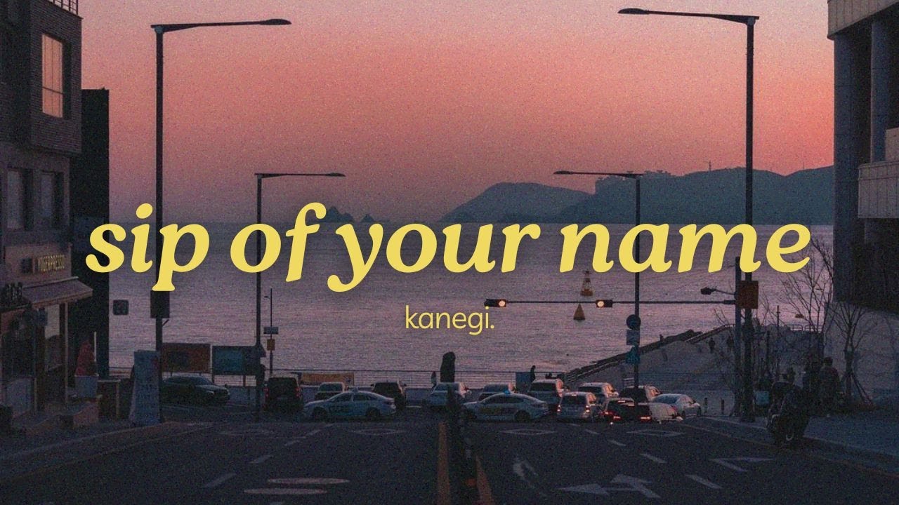 kanegi. - sip of your name (official lyric video)