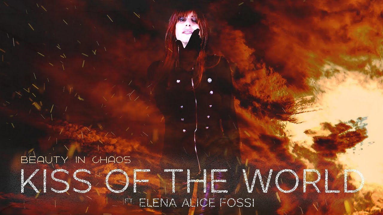 BEAUTY IN CHAOS ft. ELENA ALICE FOSSI - THE KISS OF THE WORLD  (Official Video)