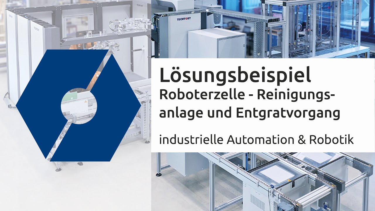 TECHTORY | Roboterzelle - Reinigungsanlage und Entgratvorgang