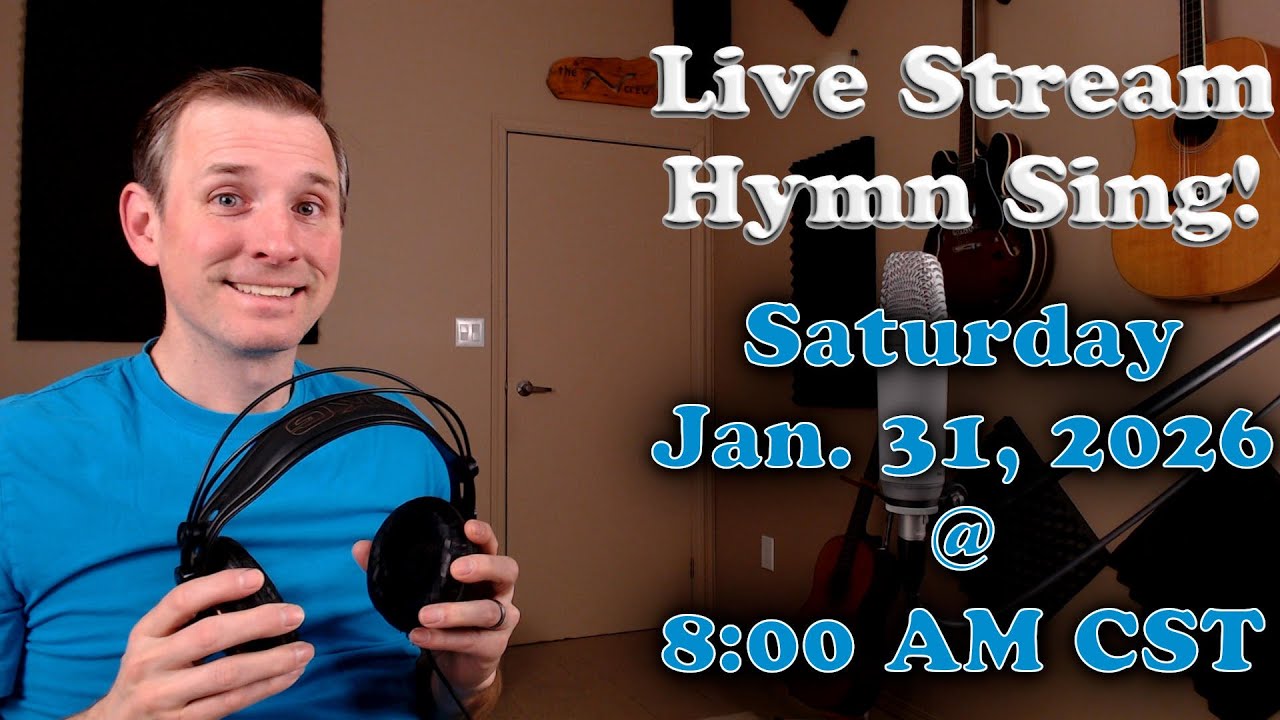 Live Stream Hymn Sing! Saturday Jan. 31, 2026 @ 8:00 AM CST