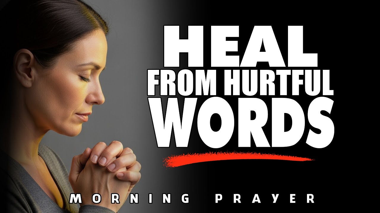 Lord, Heal My Heart From Hurtful Words | Morning Prayer