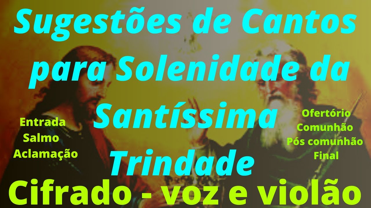 Sugestões de Cantos para Solenidade da Santíssima Trindade- 04/06/2023 -músicas para missa - ano A