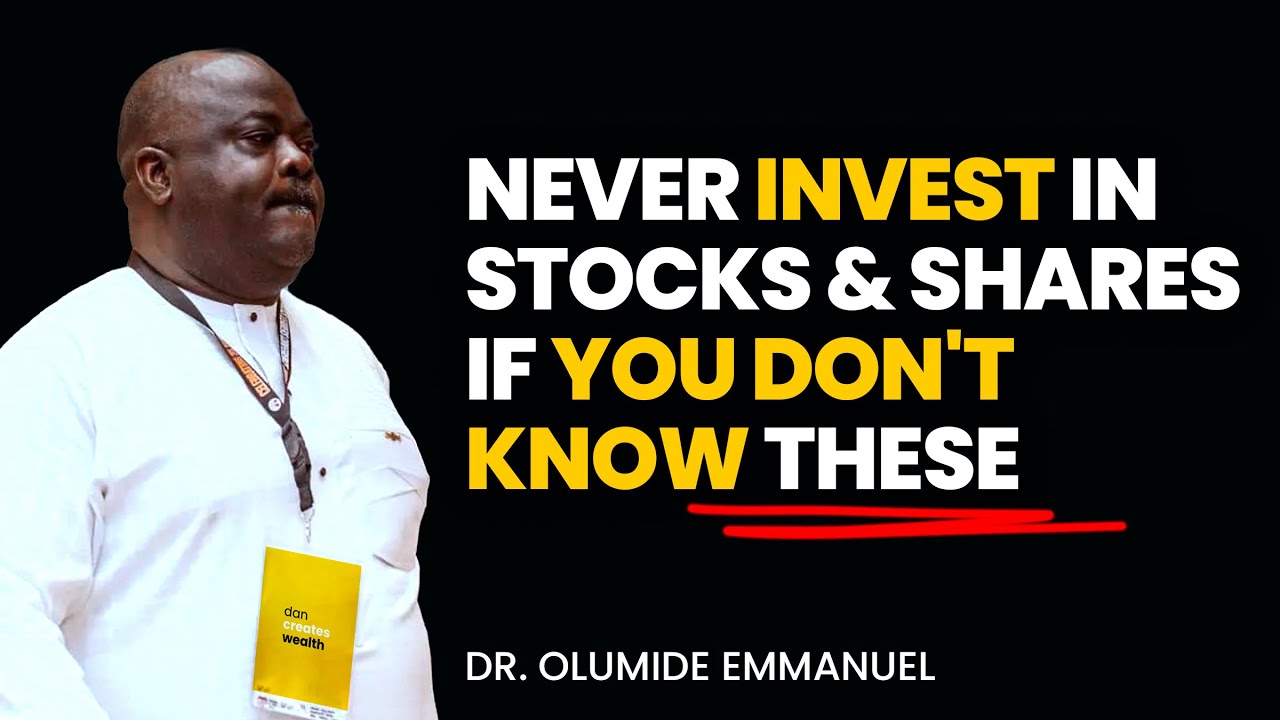Don't Invest in Stocks & Shares If you don't know This - Dr. Olumide Emmanuel 