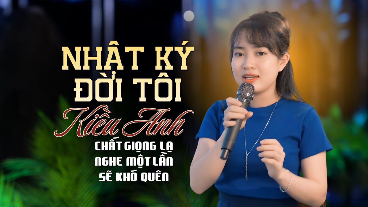 Nhật Ký Đời Tôi - Kiều Anh | Tiếng Hát Này Đã Làm Say Mê Rất Nhiều Người Yêu Mến Nhạc Vàng Hải Ngoại