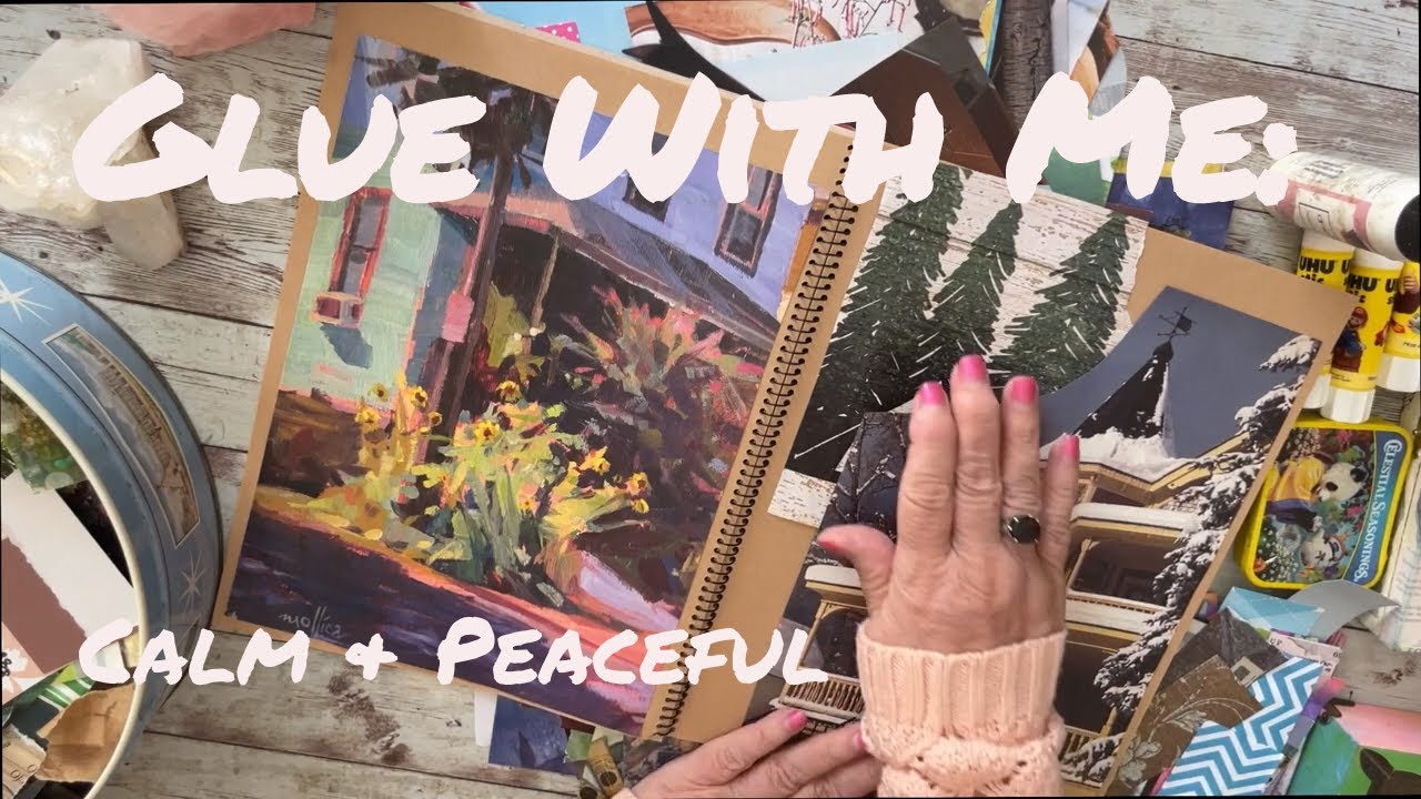 Glue With Me!  Calm & Peaceful Gluebooking