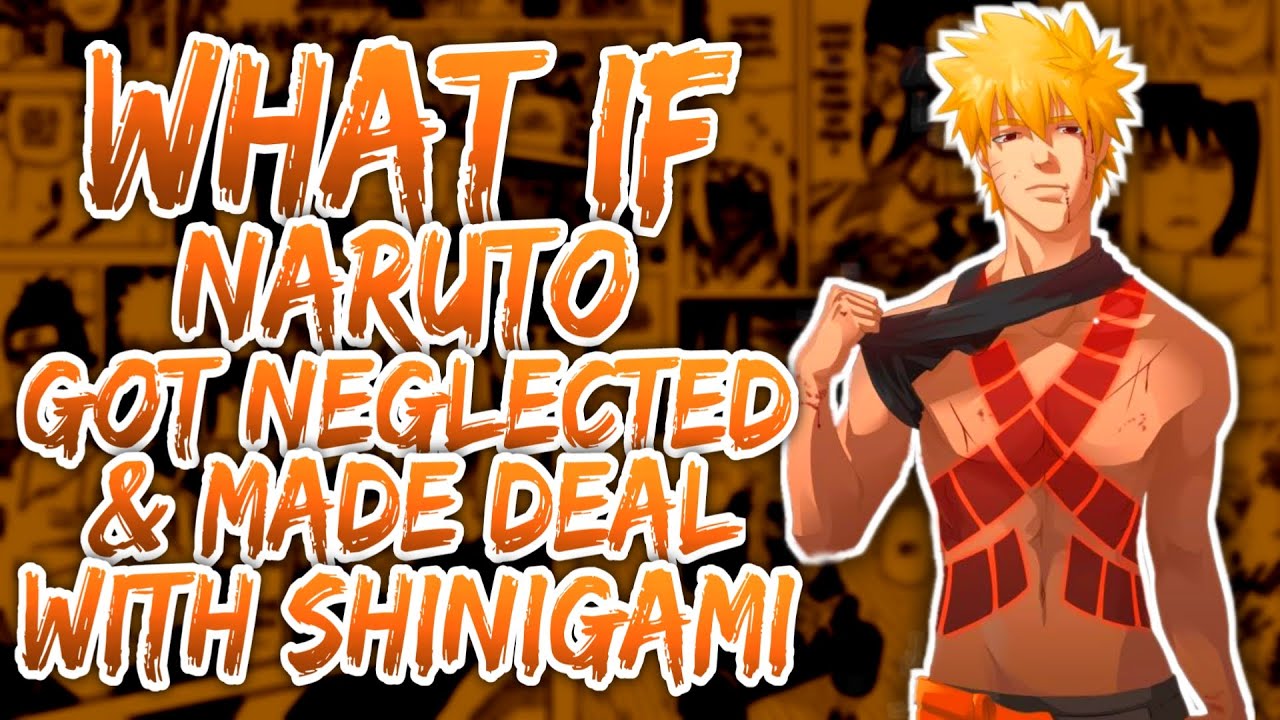 Naruto Got neglected by his family & made a deal with Shinigami?