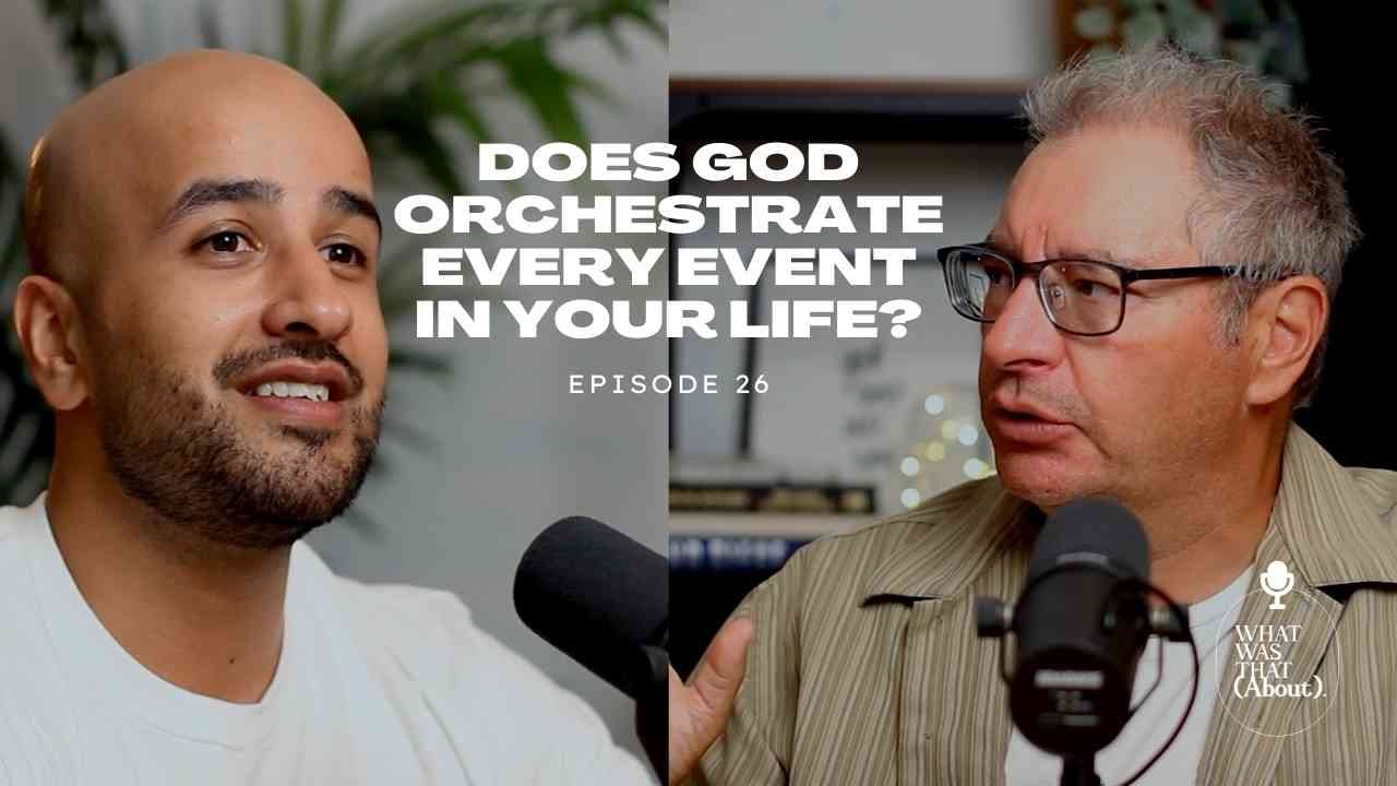 Does God Orchestrate Every Event in Your Life? | What Was That About | Ep 27