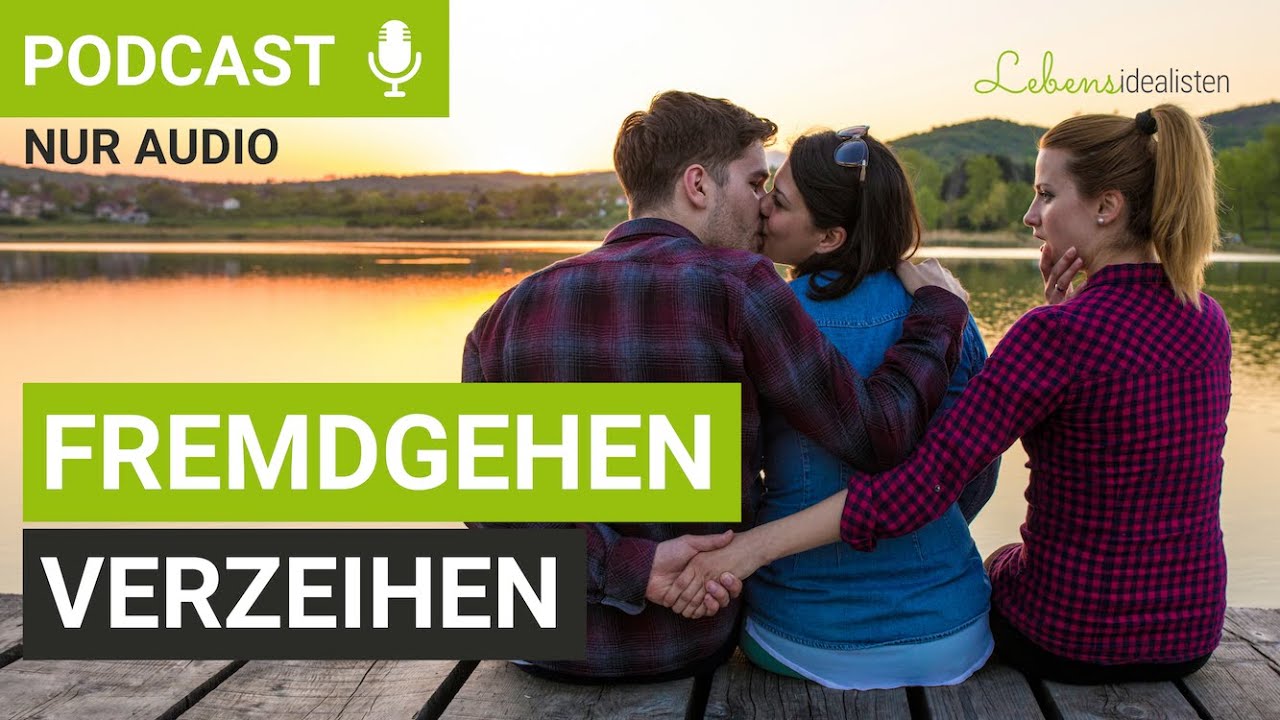Fremdgehen verzeihen: Diese Strategien helfen  nach dem Seitensprung wirklich! I Lebensidealisten