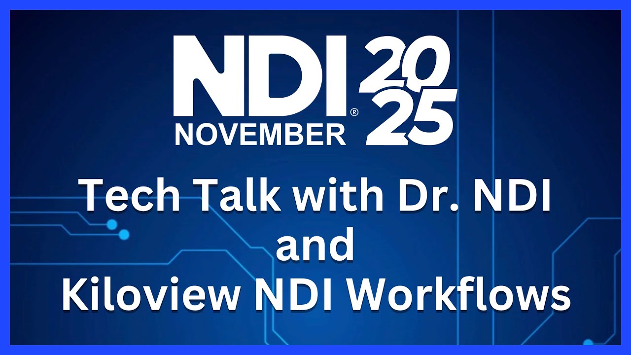 NDI November 2025: Tech Talk with Dr. NDI & Kiloview NDI Workflows