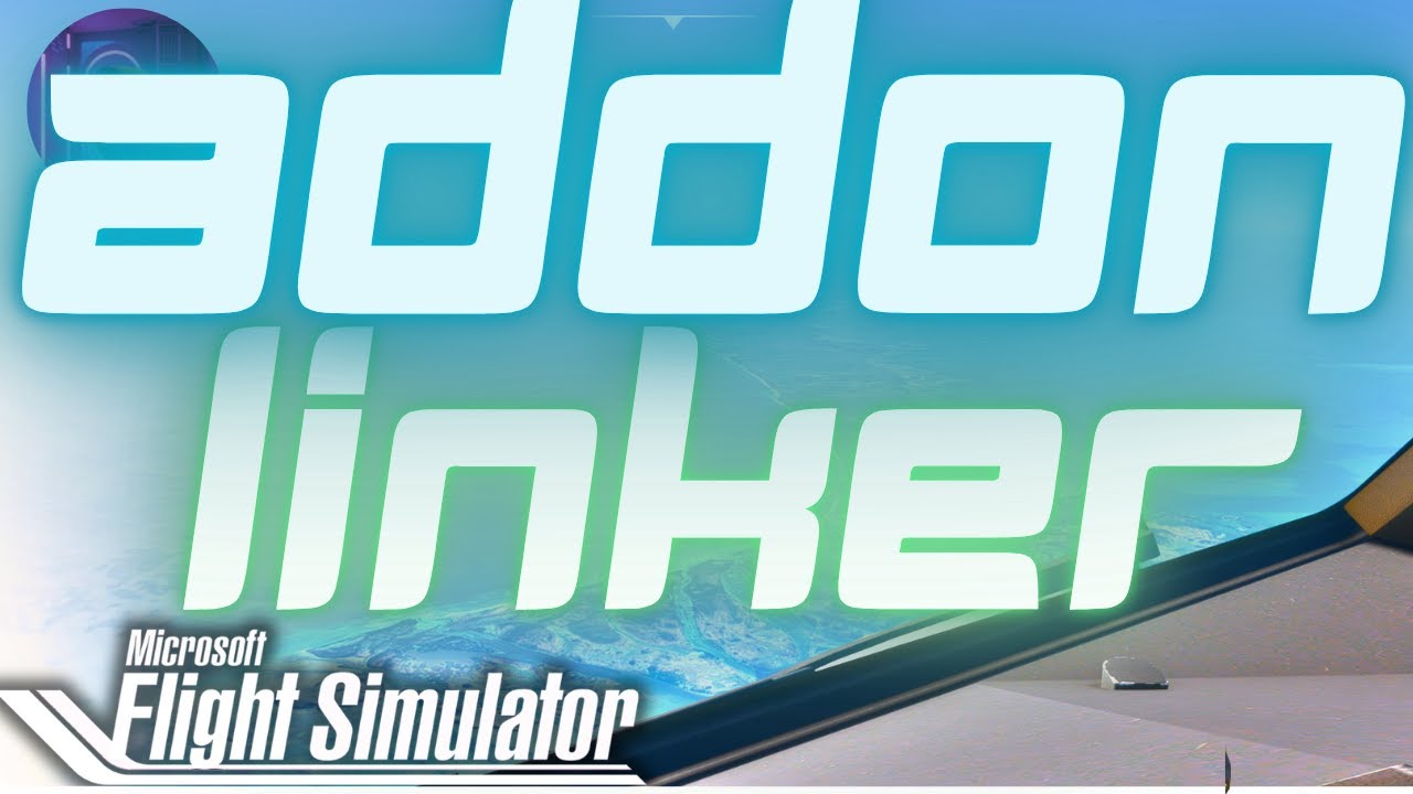 MSFS ADDON LINKER Tutorial En espa&ntilde;ol
