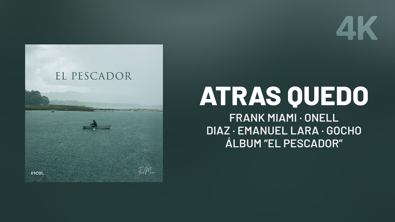Frank Miami, Onell Diaz, Gocho, Emanuel Lara — Atrás Quedó | El Pescador