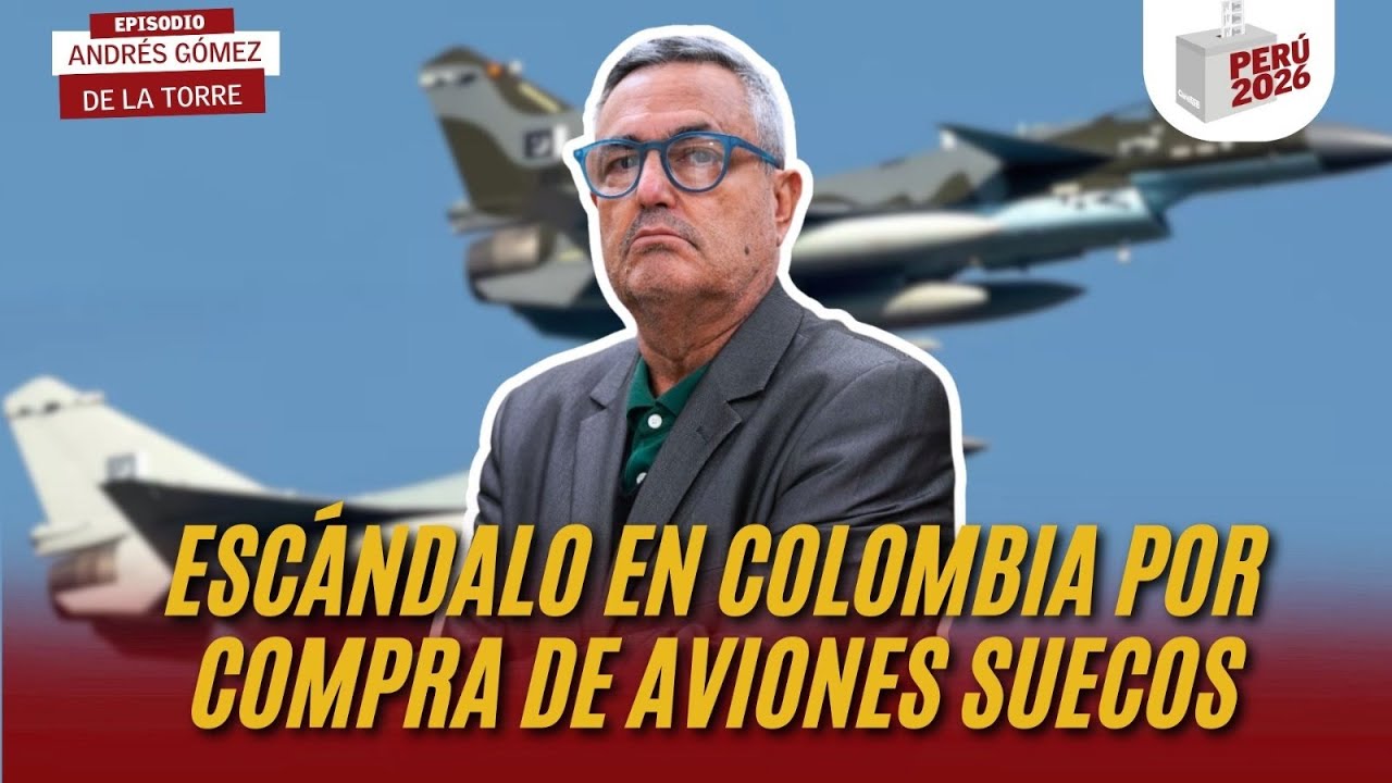 ESC&Aacute;NDALO en COLOMBIA por COMPRA de AVIONES SUECOS | ANDR&Eacute;S G&Oacute;MEZ DE LA TORRE | PER&Uacute; 2026