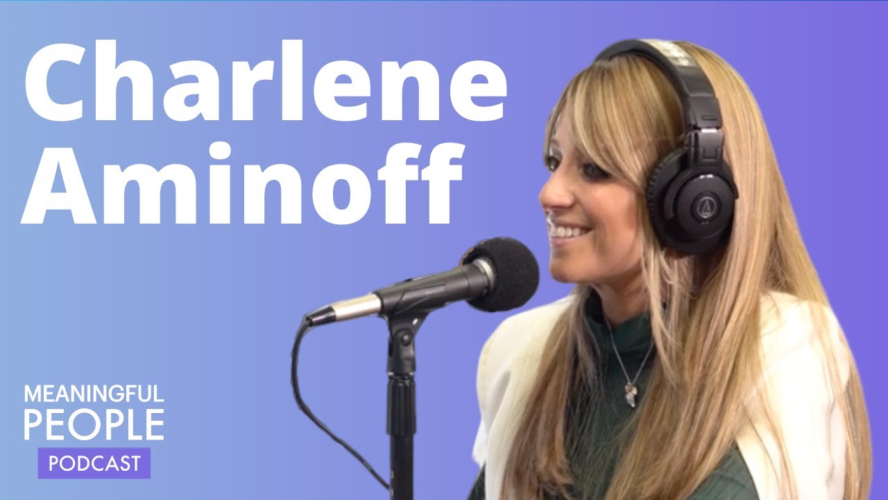 The Story of Charlene Aminoff | Meaningful People #4