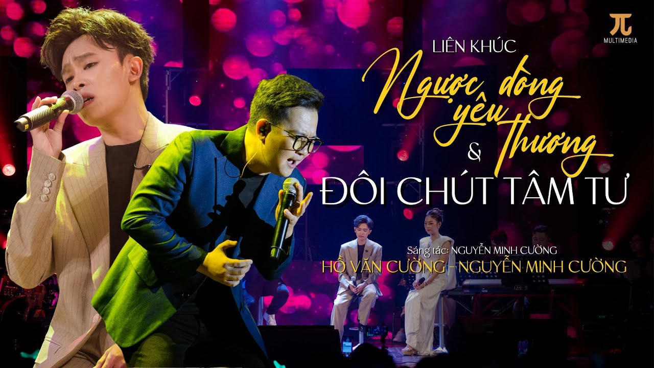LK NGƯỢC DÒNG YÊU THƯƠNG & ĐÔI CHÚT TÂM TƯ (Live) | Hồ Văn Cường x Nguyễn Minh Cường