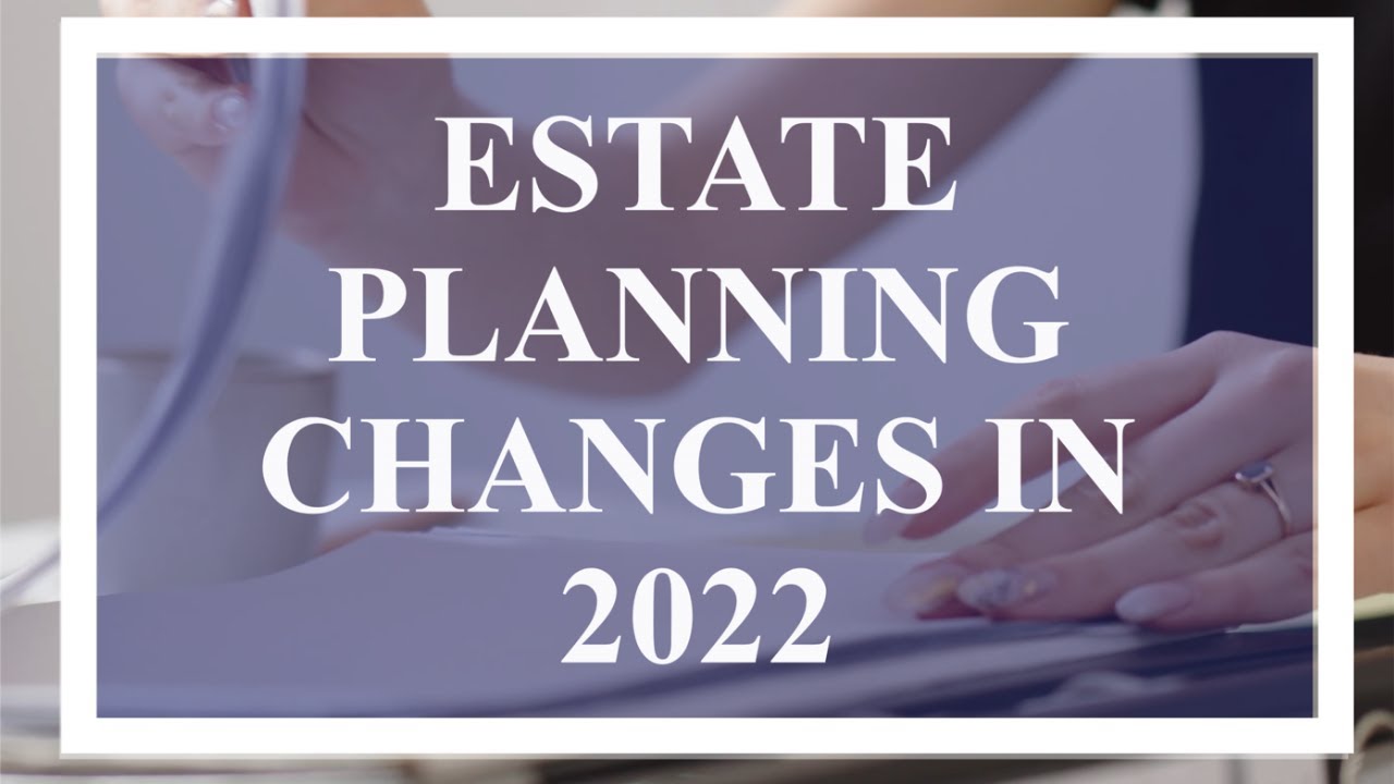 Estate Planning 2022 Changes