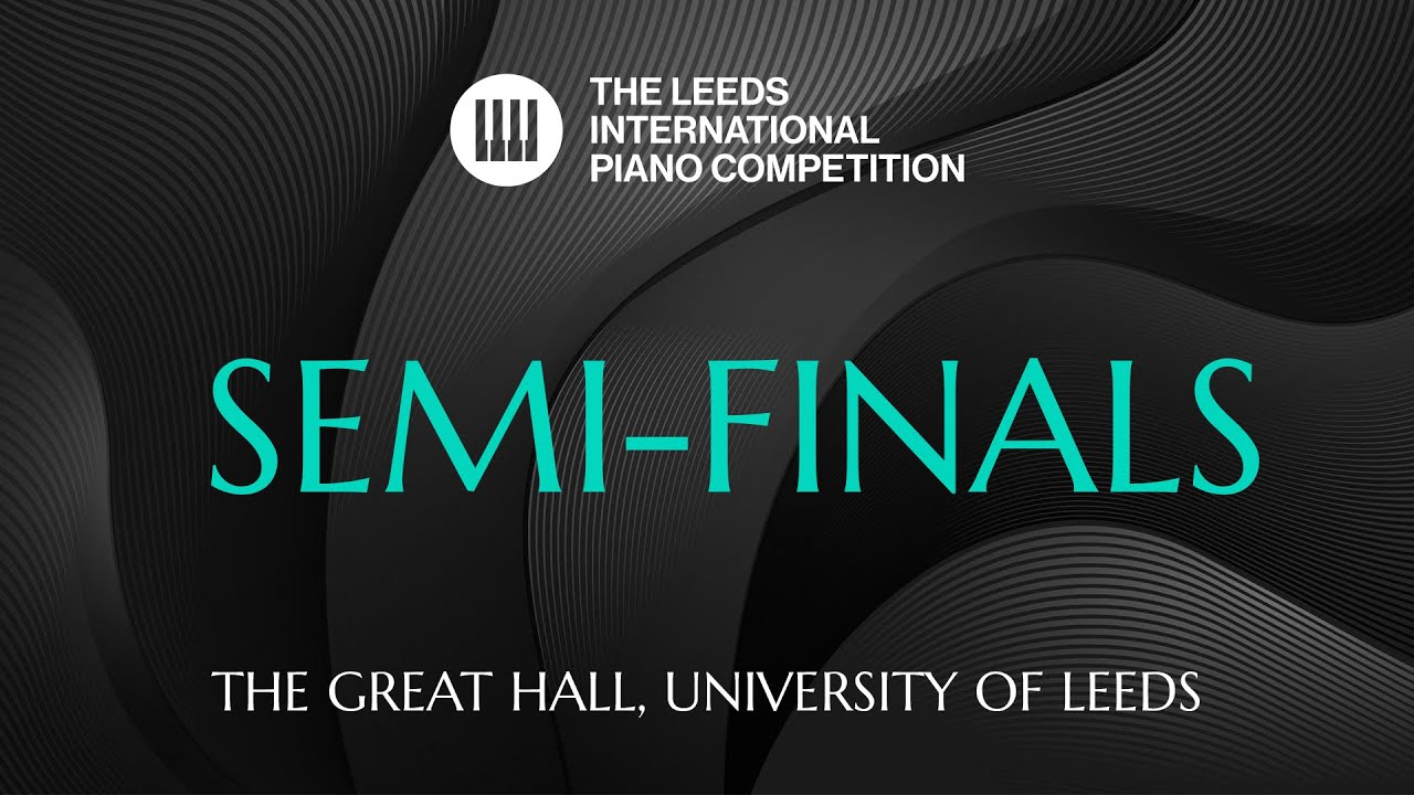 Leeds International Piano Competition 2024 | Semi Final | 15 September, 7PM