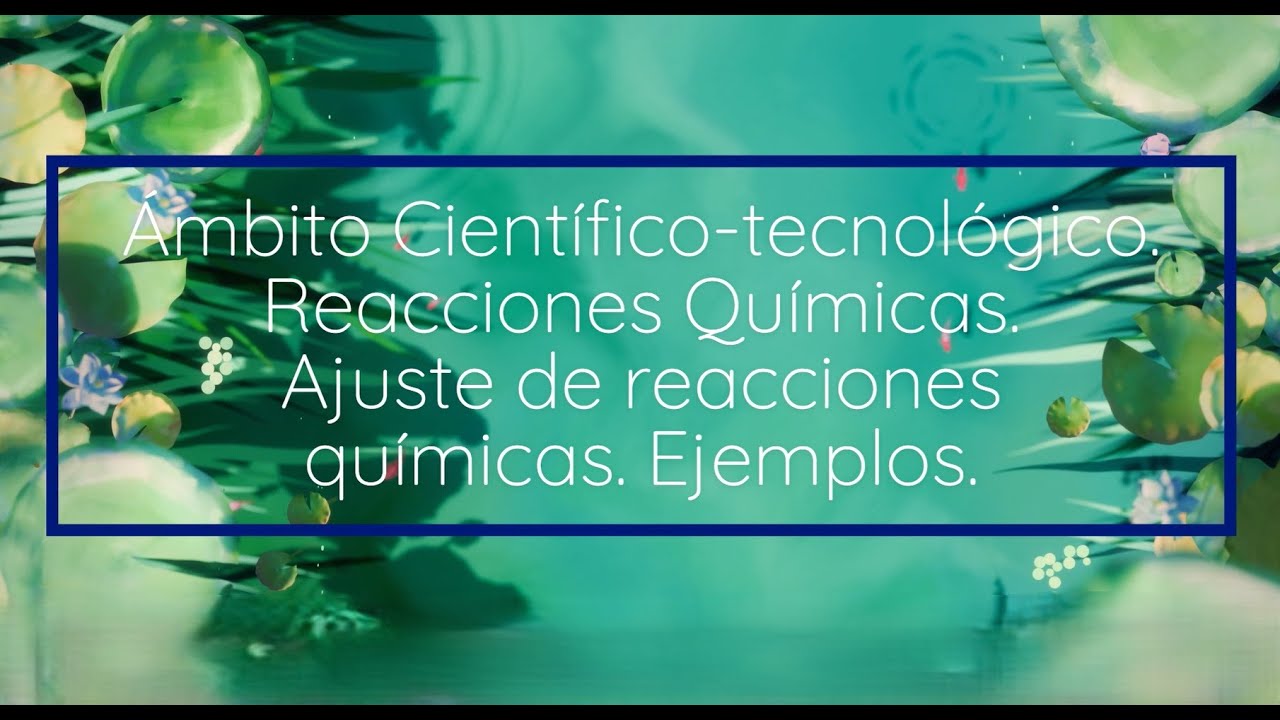 Física y Química. Reacciones químicas. Ajuste de reacciones químicas. Ejemplos.