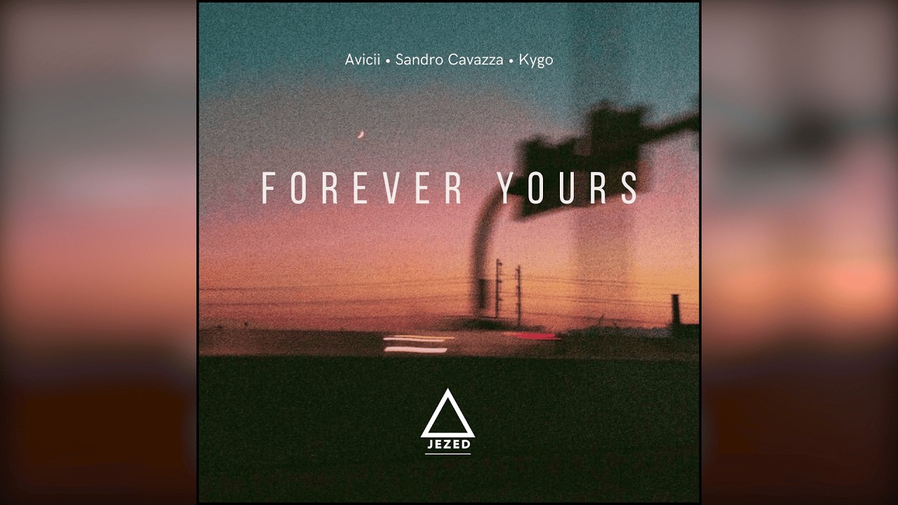 Avicii, Sandro Cavazza & Kygo – Forever Yours (Jezed Remix)