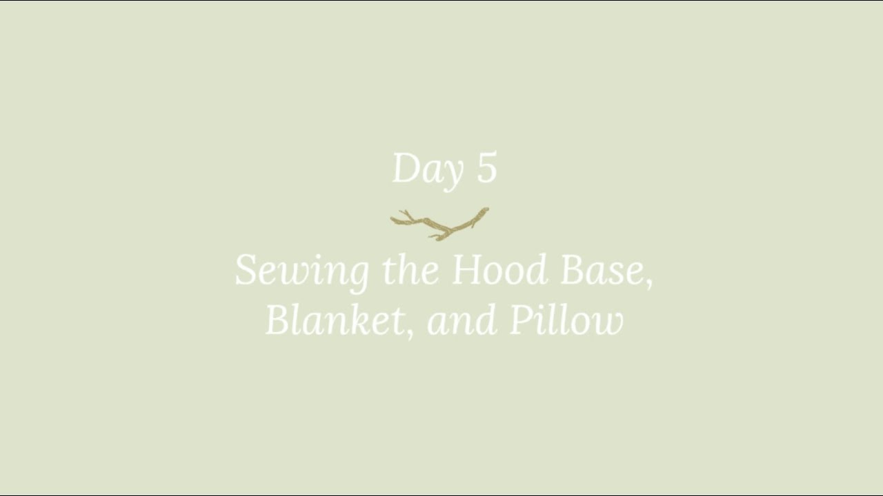 Nature Basket Sew-along Day 5 - Sewing the Hood Base, Blanket, and Pillow