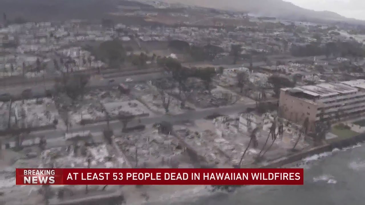 Maui wildfires: 53 killed by deadliest US blaze in years