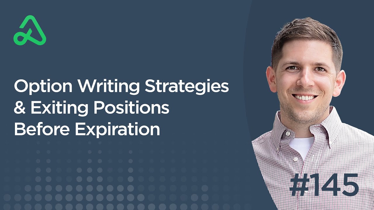Option Writing Strategies & Exiting Positions Before Expiration [Episode 145]