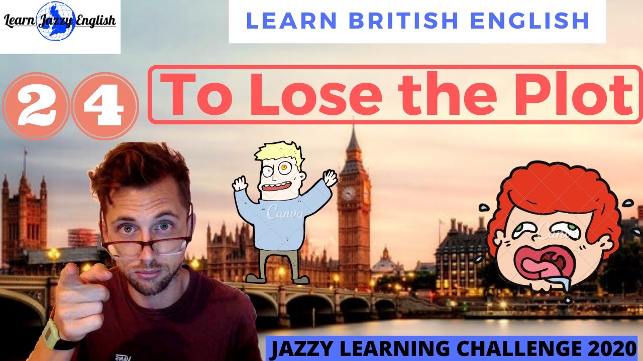 TO LOSE THE PLOT - LEARN REAL BRITISH ENGLISH - 31 DAY JAZZY ENGLISH WORD CHALLENGE 2020