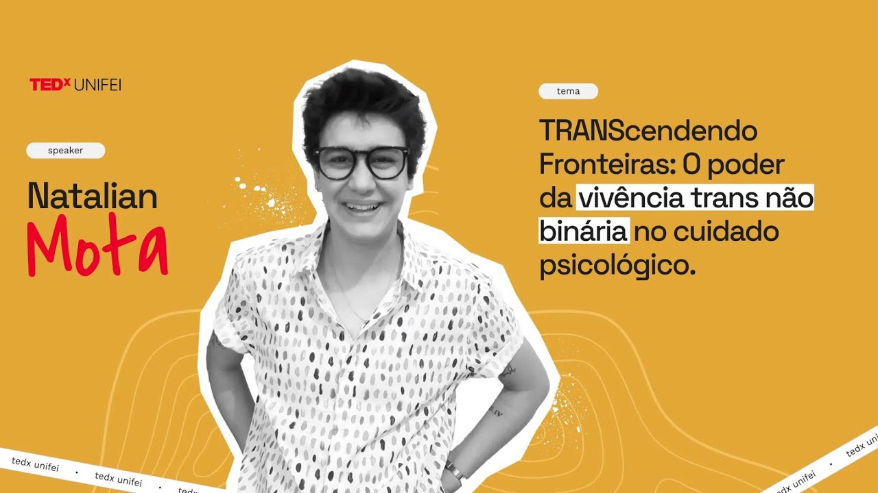 TRANScendendo Fronteiras: Ser trans não binária e o cuidado psicológico | Natalian Mota | TEDxUNIFEI