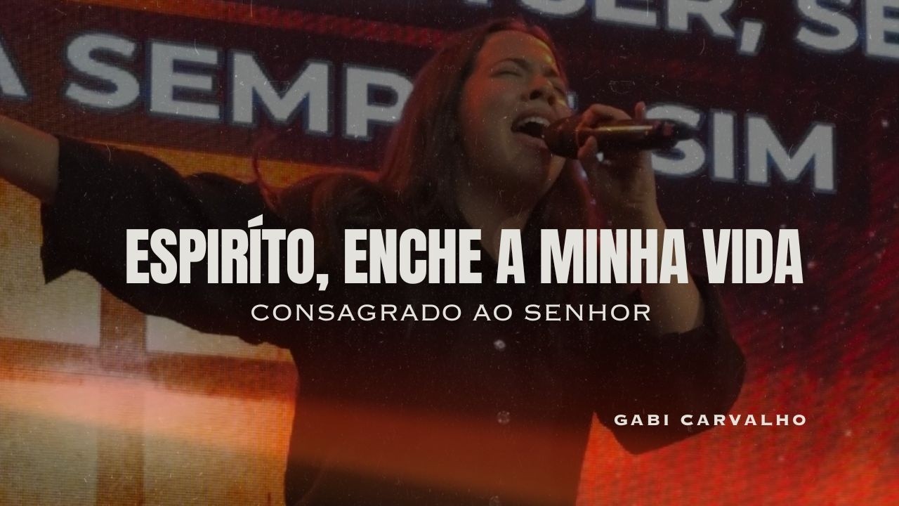 Espírito, Enche a minha vida / Consagrado ao Senhor + Ministração
