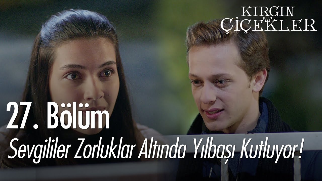 Sevgililer zorluklar altında yılbaşı kutluyor! - Kırgın Çiçekler 27. Bölüm