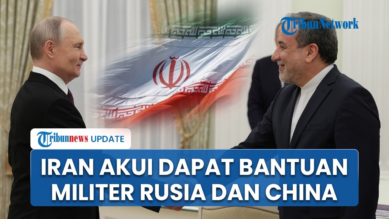 Iran Akui Dibantu Rusia & China! Aliansi Timur Bersatu Melawan Serangan AS dan Israel