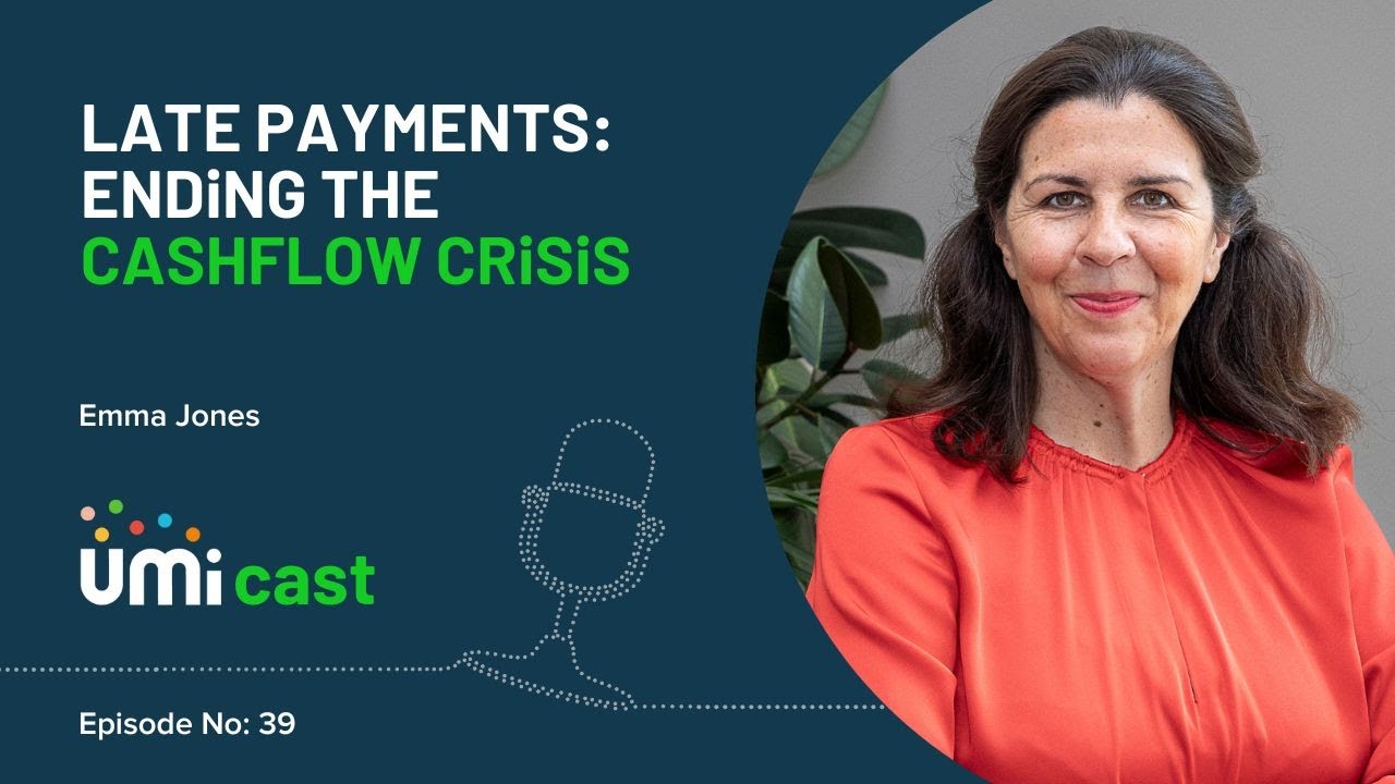 Late Payments: Ending the Cashflow Crisis - Emma Jones - UMicast #039