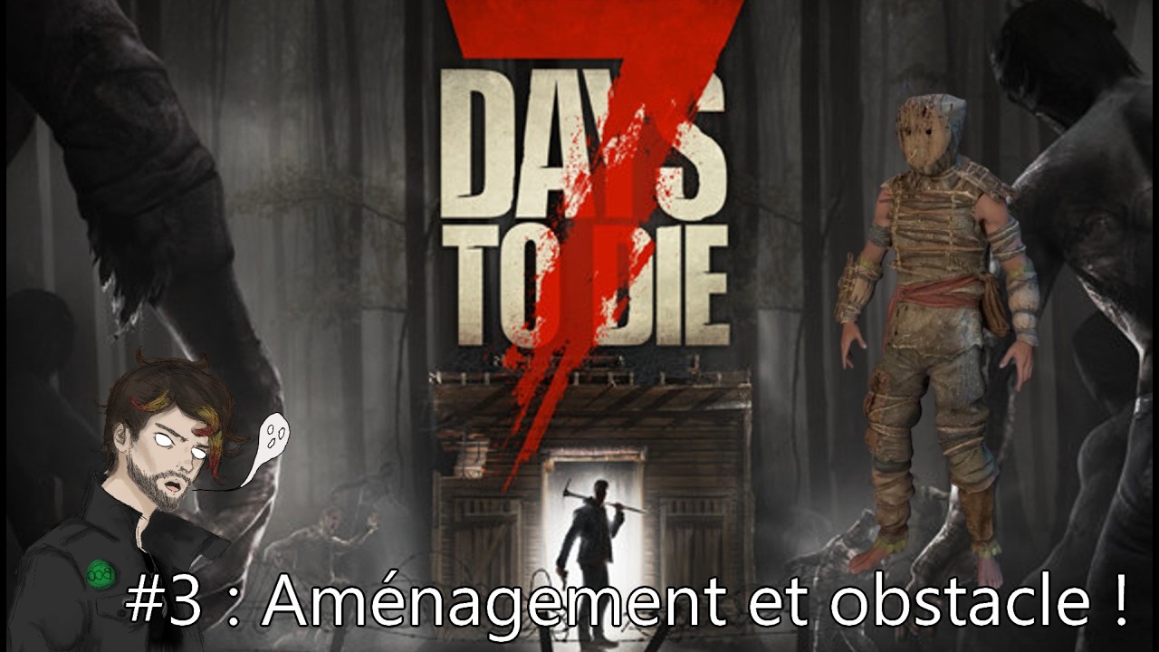 #3 : Aménagement et obstacle ! - 7 Days To Die