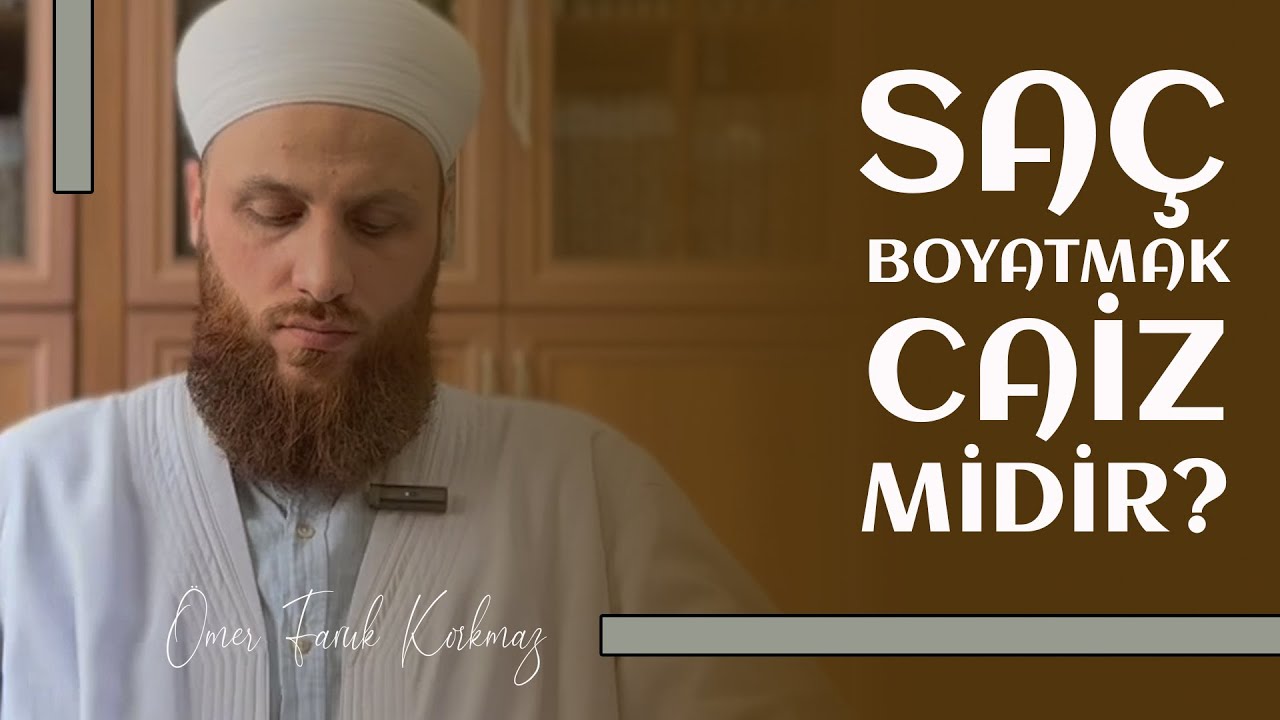 Saç Boyatmak Caiz midir? | Ömer Faruk Korkmaz