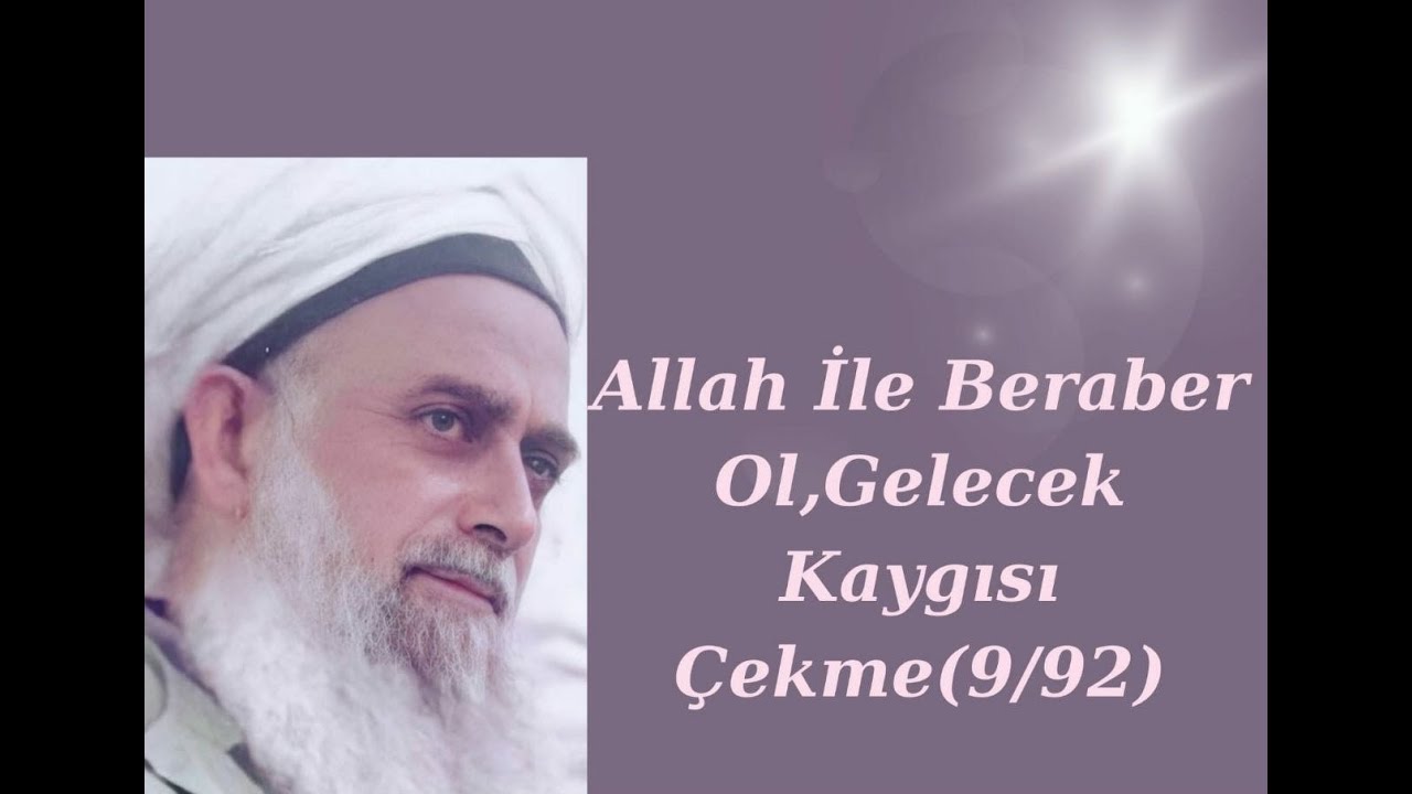 Şeyh Nazım Kıbrısi-Allah ile beraber ol, gelecek  kaygısı çekme 9-92