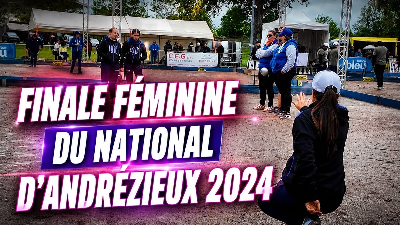 FINALE FÉMININE NATIONAL PETANQUE ANDREZIEUX 2024