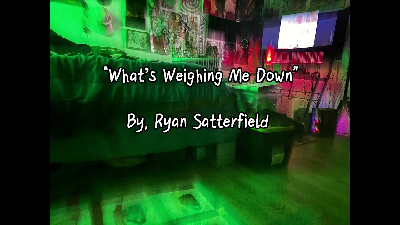 Ryan Satterfield - What’s Weighing Me Down (Official Audio) 