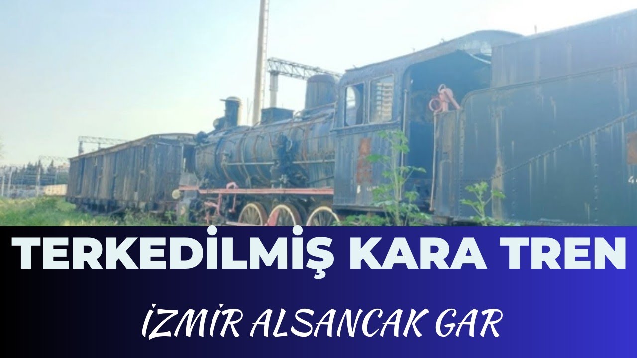 İZMİR ALSANCAK GAR'DAKİ TERK EDİLMİŞ KARA TREN