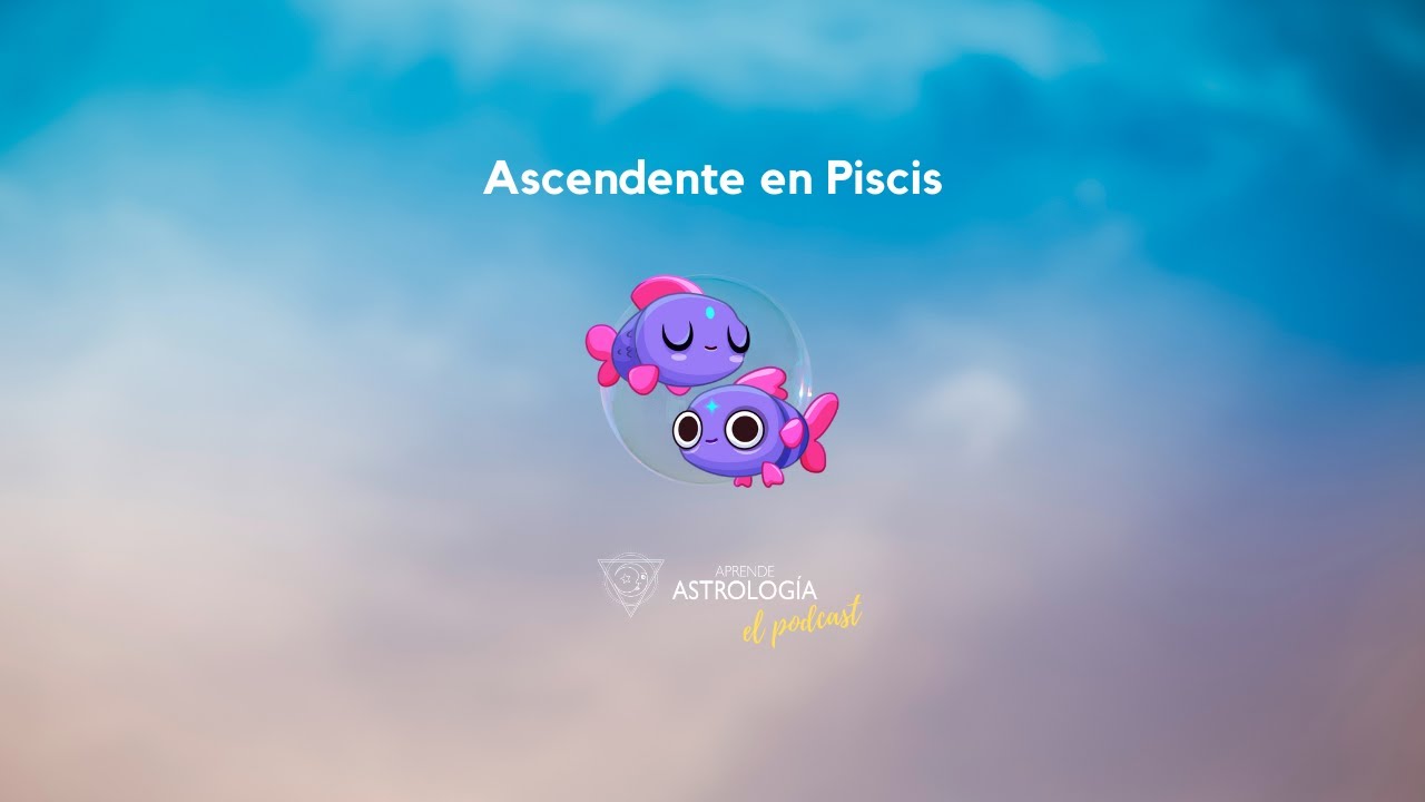 Ascendente en Piscis - Aprende Astrología el Podcast