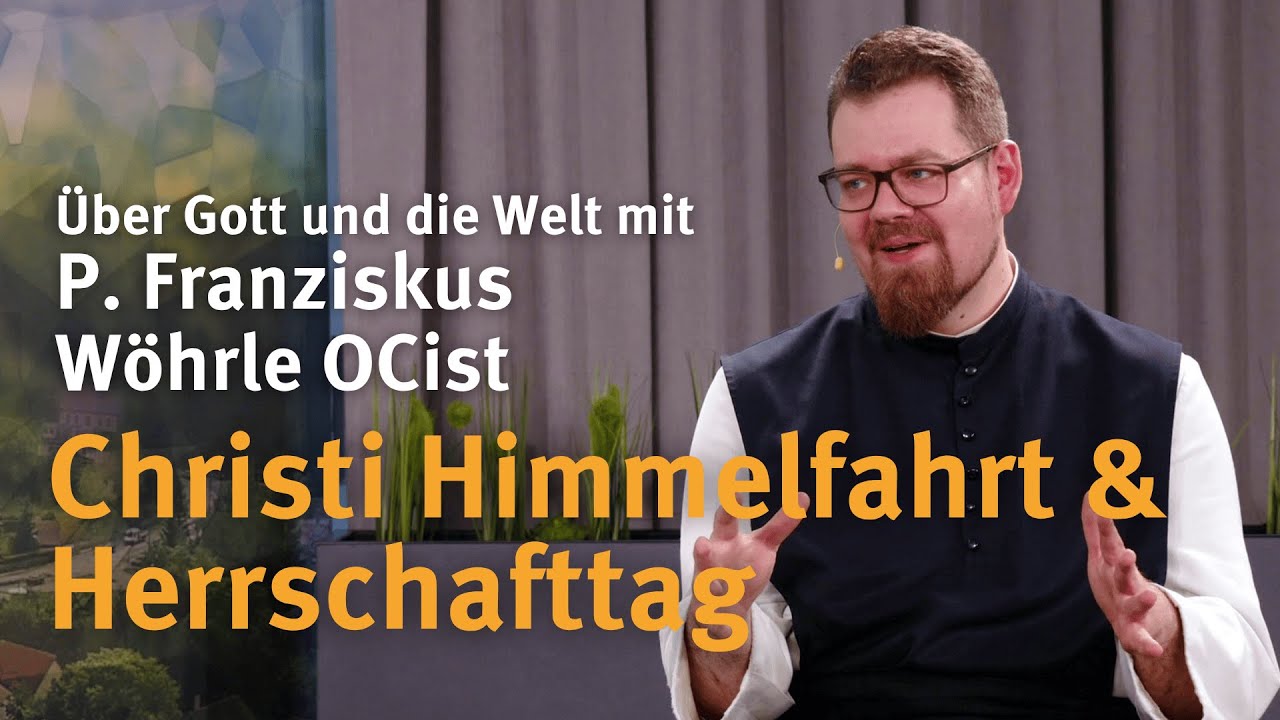 Christi Himmelfahrt & Herrschaft I Über Gott und die Welt