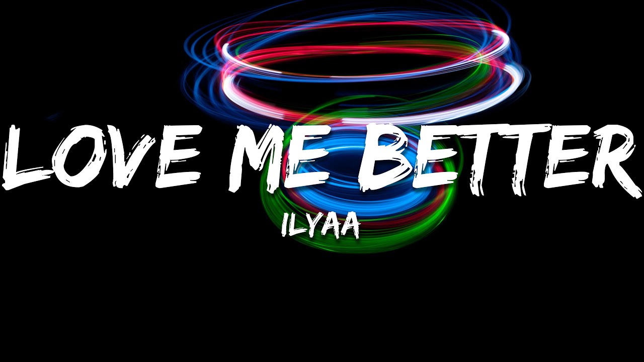 ILYAA - Love Me Better (Lyrics)