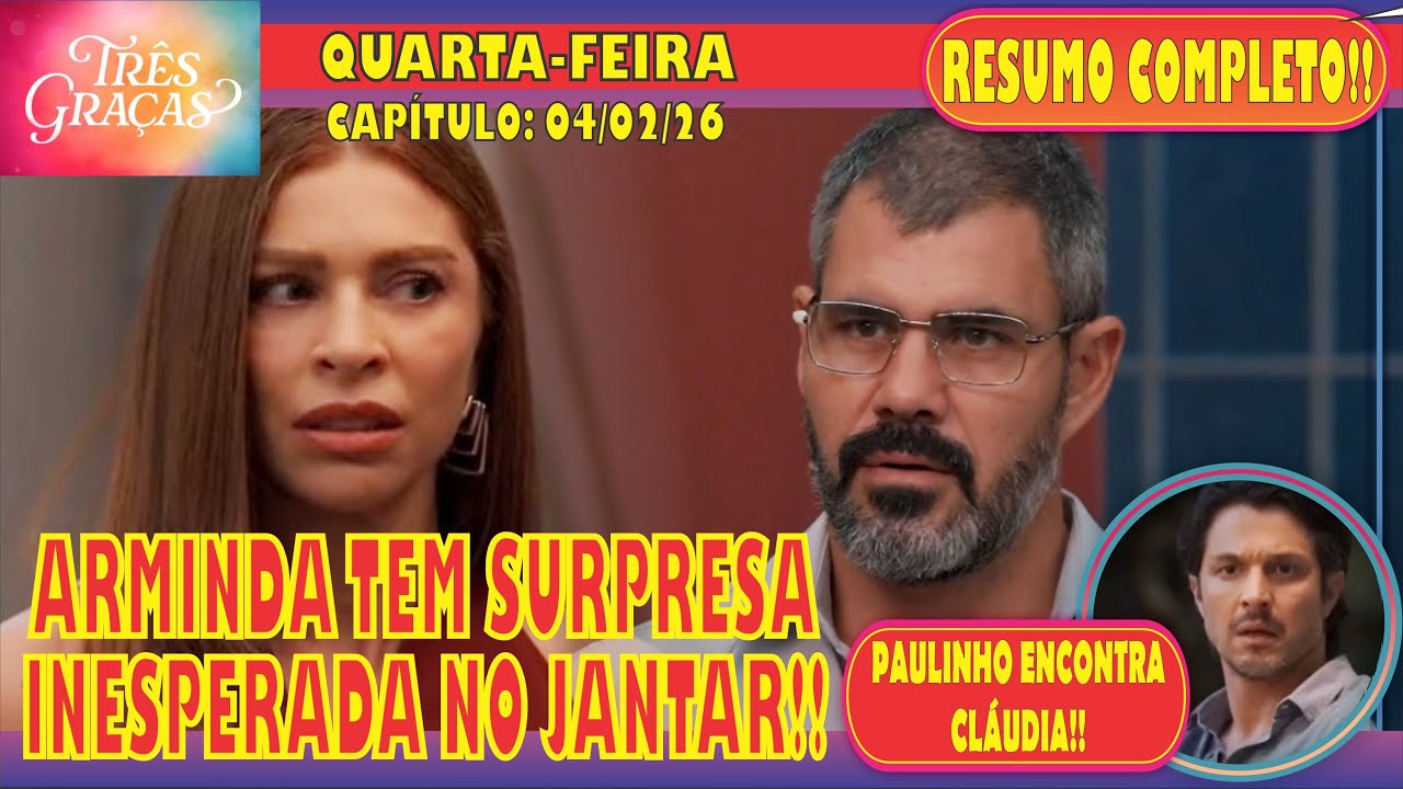 🚨TRÊS GRAÇAS: ARMINDA TEM SURPRESA INESPERADA NO JANTAR!! - QUARTA-FEIRA (04/02) - RESUMO COMPLETO