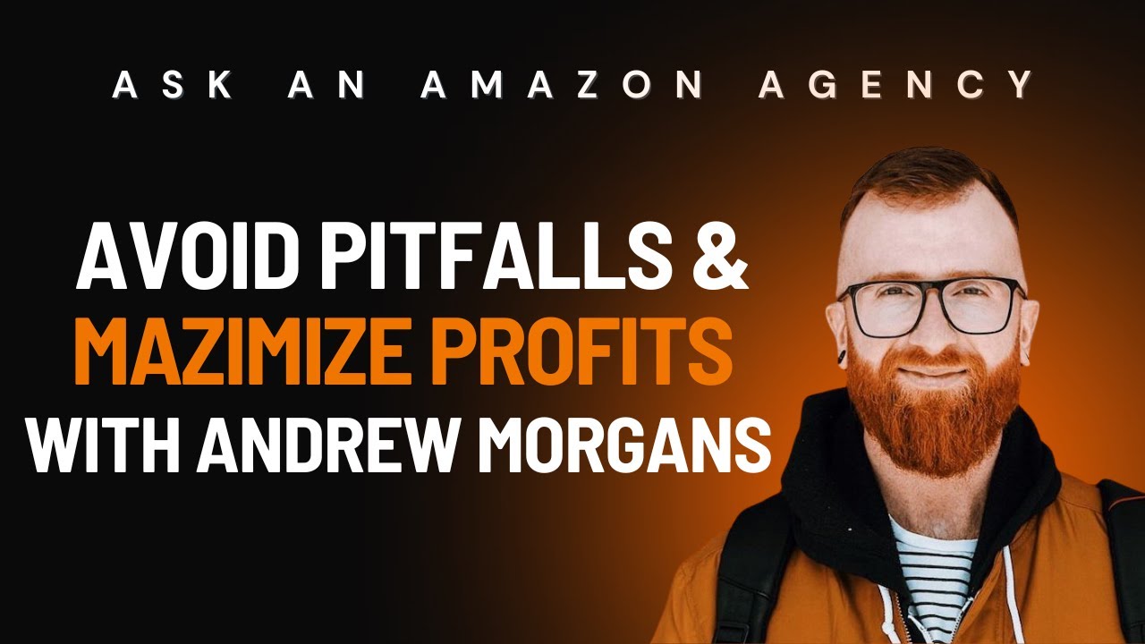 Ask an Amazon Agency: Avoid Pitfalls & Maximize Profits with Andrew Morgan @Marknology