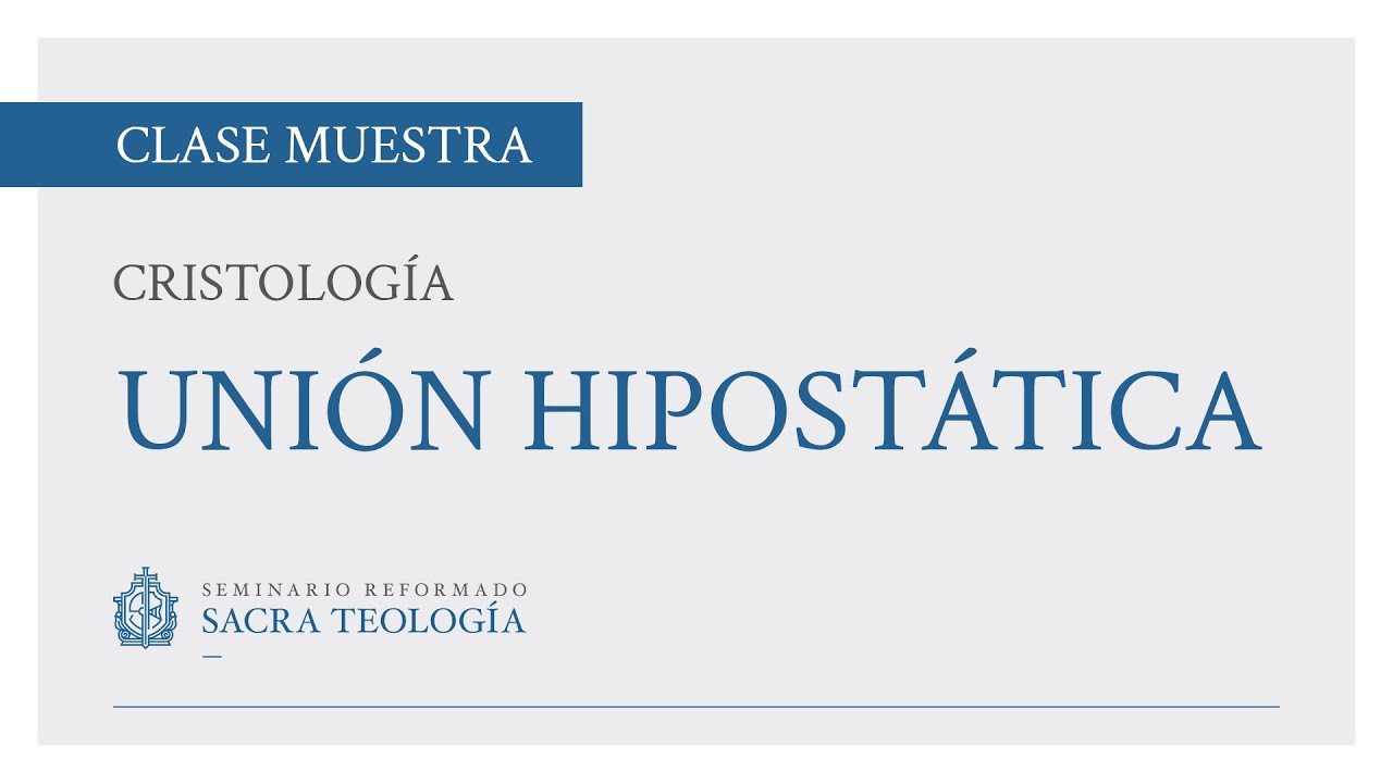 Cristología: Lección 8. La unión hipostática | Clase Muestra | Seminario Reformado Sacra Teología