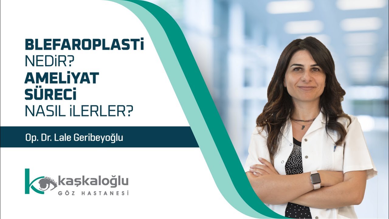 Op. Dr. Lale Geribeyoğlu - Blefaroplasti Nedir? Ameliyat S&uuml;reci Nasıl İlerler?