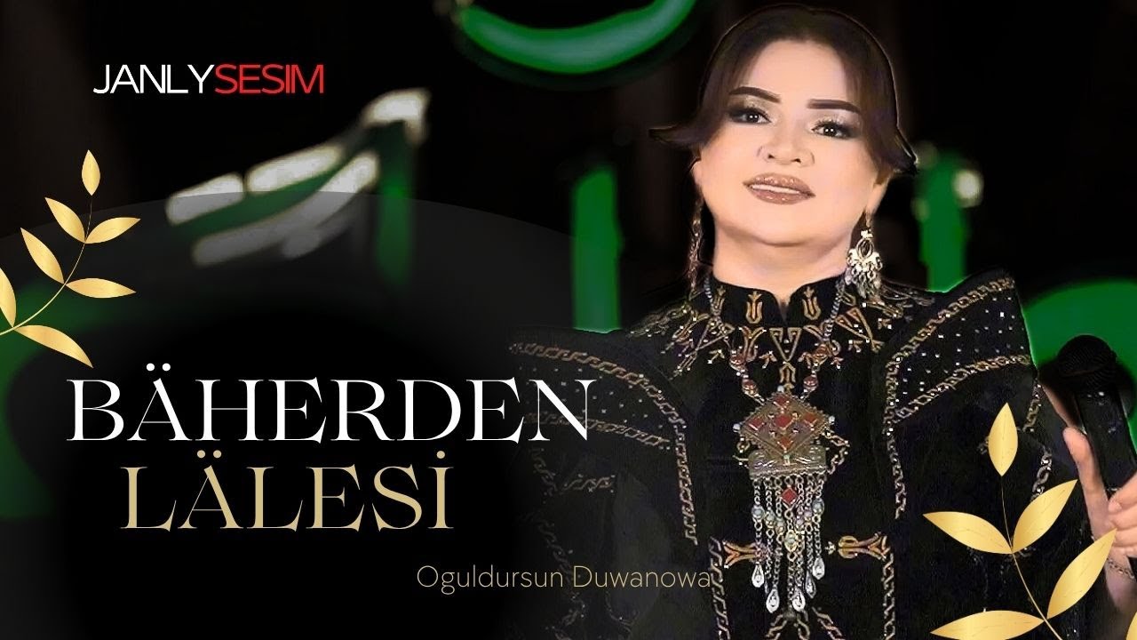 Bäherden Lälesi - Oguldursun Duwanowa - Türkmen Aýdym ( Janly Ses 2025 )