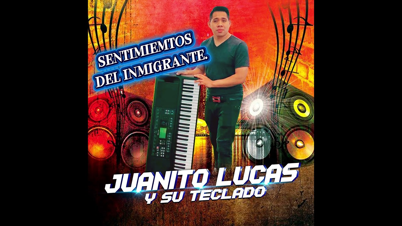 SENTIMIENTOS DEL INMIGRANTE.//JUANITO LUCAS.//