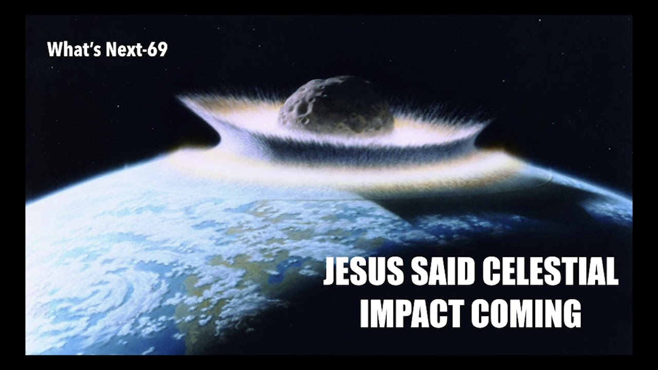 WNS-70 JESUS SAID--DEADLY CELESTIAL IMPACT COMING
